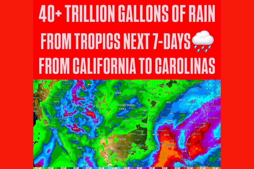 More Than 40 Trillion Gallons of Rain Could Fall From California to the Carolinas Over the Next 7 Days as Tropical Moisture Floods the Lower 48